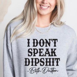 I don’t speak dipshit sweatshirt